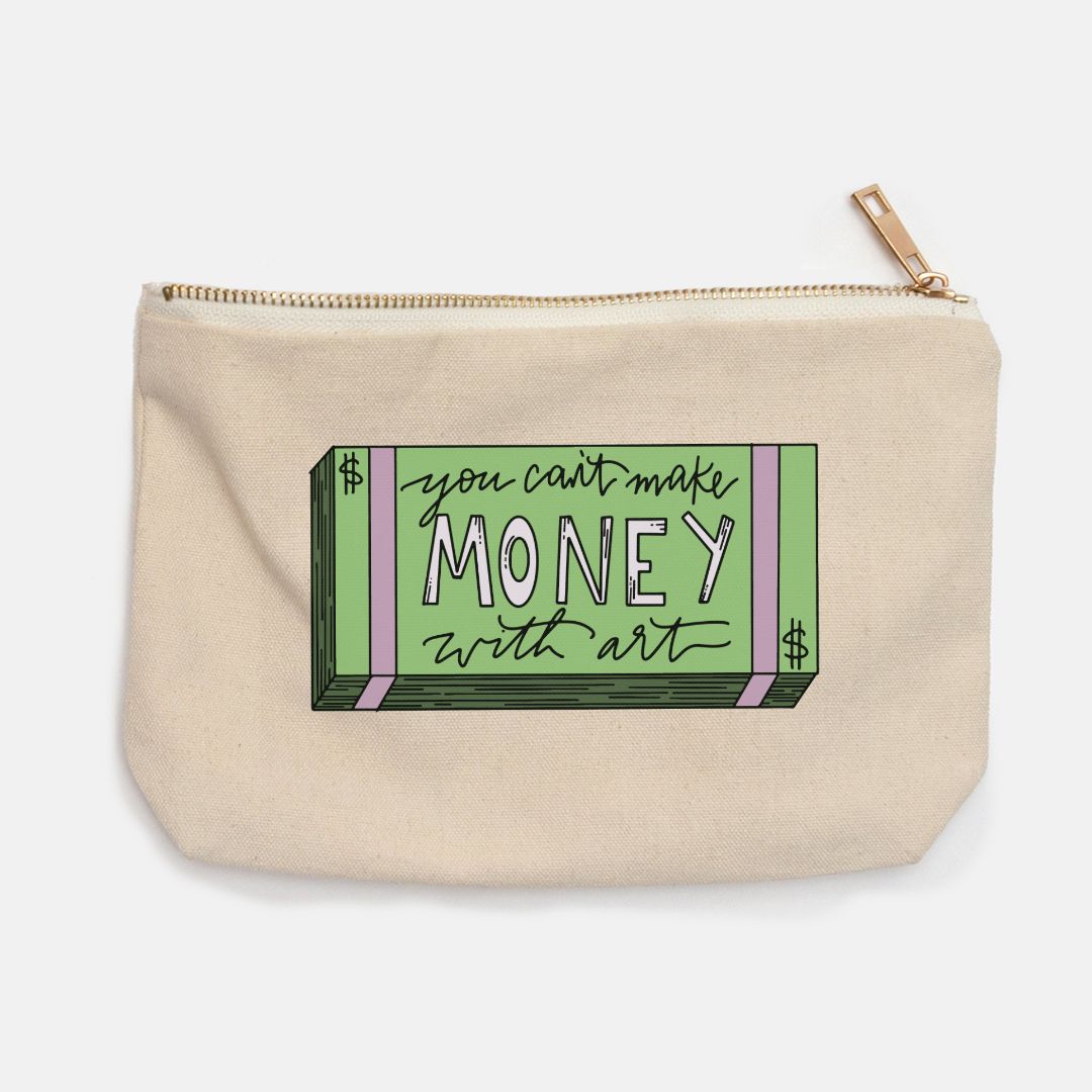You Can't Make Money with Art Pencil Case - Crescent Crown Designs